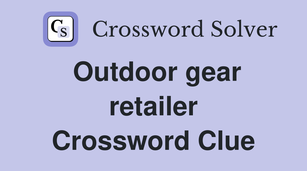 Outdoor gear retailer Crossword Clue Answers Crossword Solver